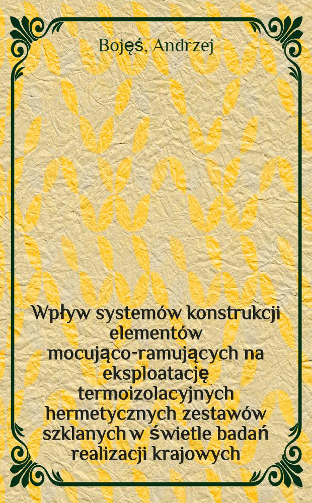 Wpływ systemów konstrukcji elementów mocująco-ramujących na eksploatację termoizolacyjnych hermetycznych zestawów szklanych w świetle badań realizacji krajowych