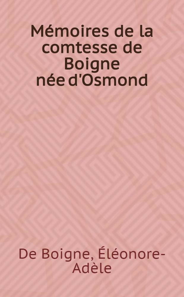 Mémoires de la comtesse de Boigne née d'Osmond