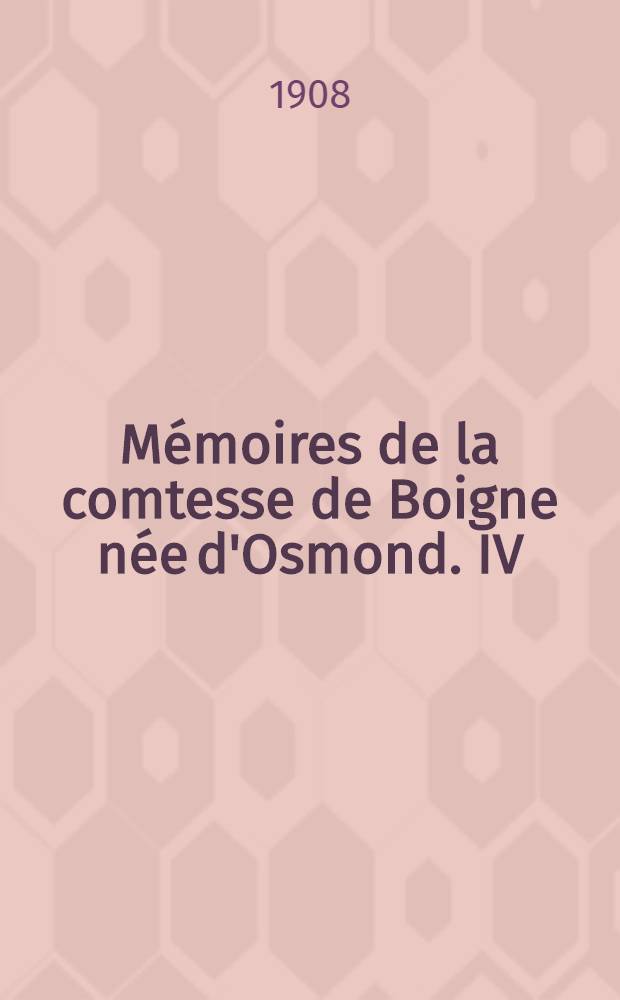 Mémoires de la comtesse de Boigne née d'Osmond. IV : 1831-1866