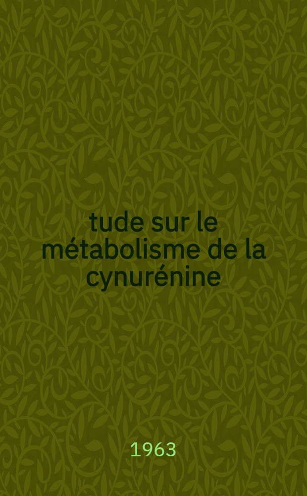 Étude sur le métabolisme de la cynurénine : Thèse ..