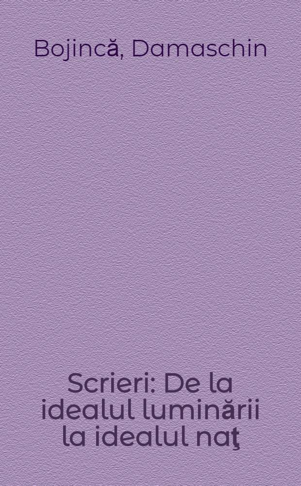 Scrieri : De la idealul luminării la idealul naţ