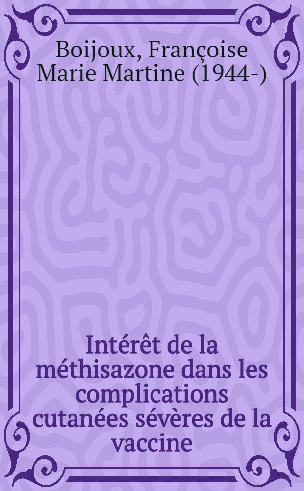 Intérêt de la méthisazone dans les complications cutanées sévères de la vaccine : Thèse ..