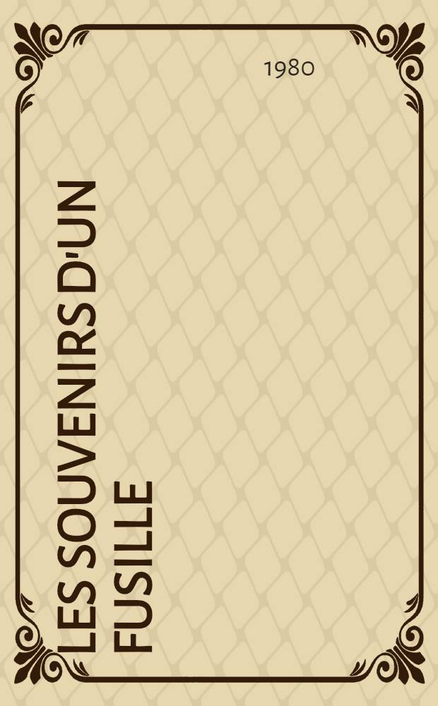 Les souvenirs d'un fusille : Récit doc