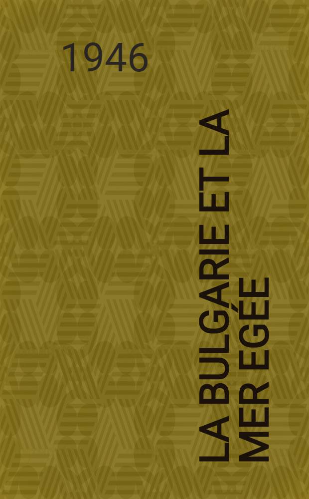La Bulgarie et la mer Egée : Représentation graphique de la question du débouché de la Bulgarie sur la mer Egée : Avec des textes français et anglais