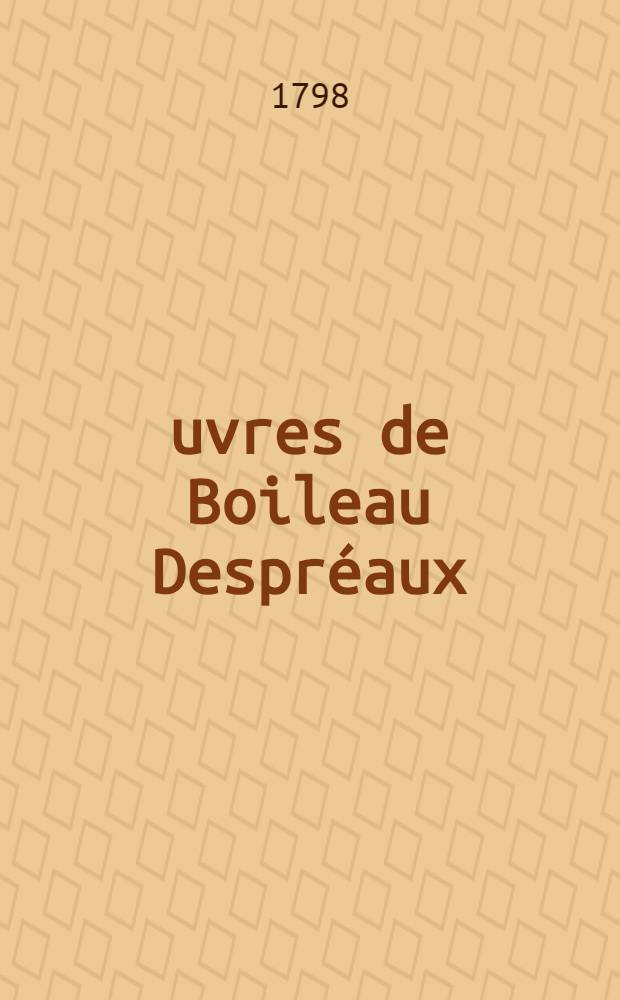 Œuvres de Boileau Despréaux