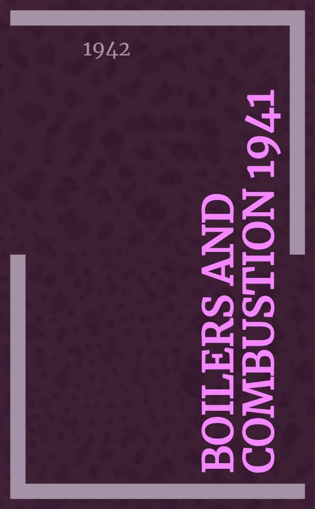 Boilers and combustion 1941 : A report of the Boilers and combustion subcommittee of the Prime movers committee, Edison electric institute