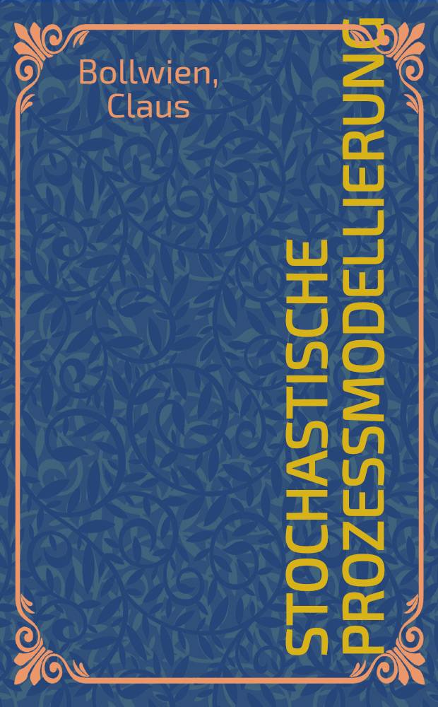 Stochastische Prozeßmodellierung : Anwendung math.-statist. Methoden zur Prozeßobjektivierung