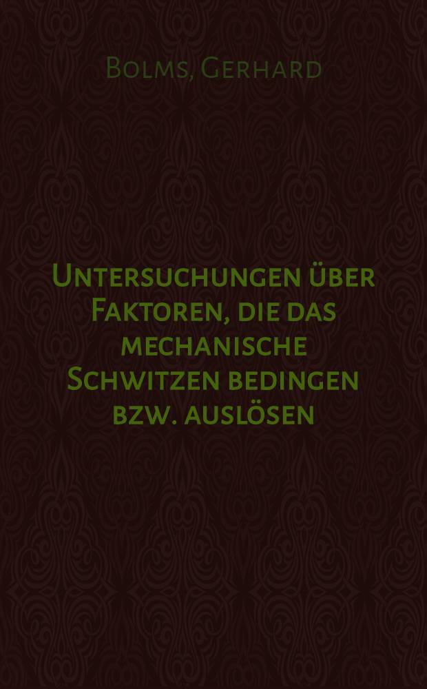 Untersuchungen &uuml;ber Faktoren, die das mechanische Schwitzen bedingen bzw. ausl&ouml;sen : Inaug.-Diss. ... einer Med. Fak. der ... Univ. zu T&uuml;bingen