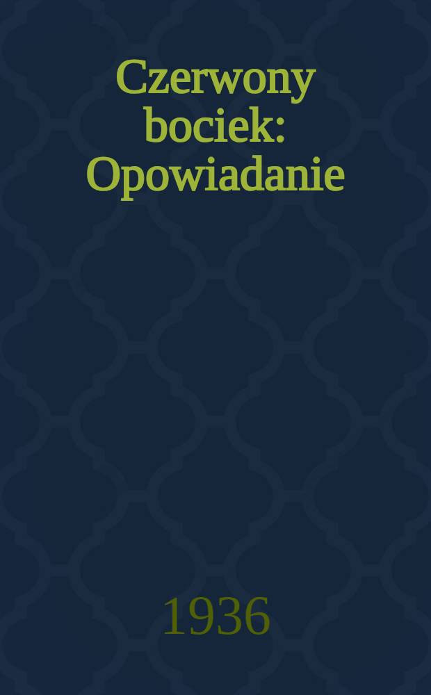 ... Czerwony bociek : Opowiadanie