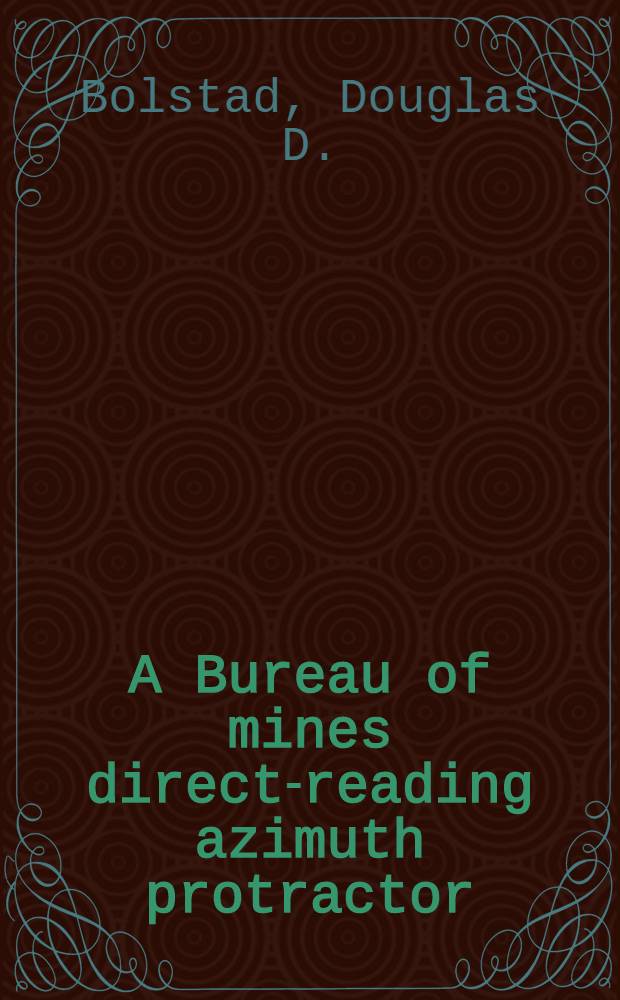 A Bureau of mines direct-reading azimuth protractor
