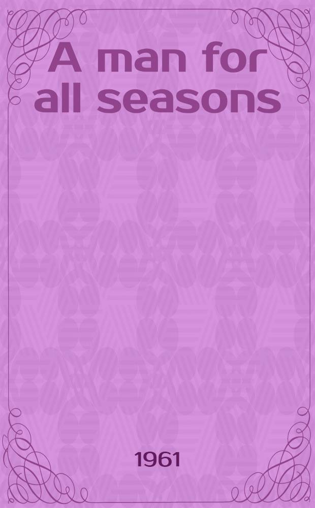 A man for all seasons : A play in 2 acts of sir Thomas More