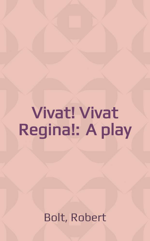Vivat! Vivat Regina! : A play : In 2 acts
