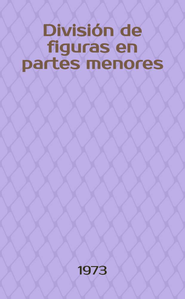 División de figuras en partes menores : Trad. del ruso