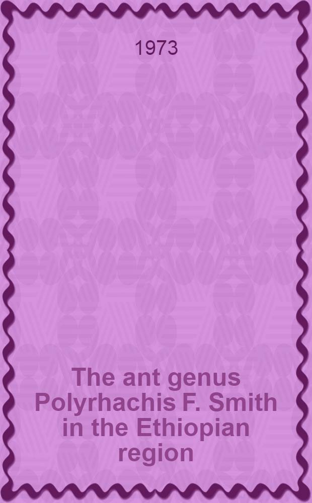The ant genus Polyrhachis F. Smith in the Ethiopian region (Hymenoptera: Formicidae)