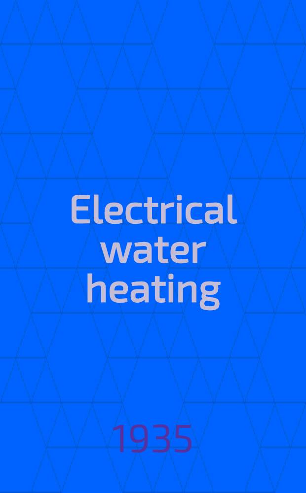 Electrical water heating : With special reference to the domestic storage heater