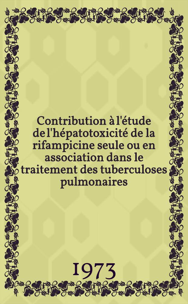 Contribution à l'étude de l'hépatotoxicité de la rifampicine seule ou en association dans le traitement des tuberculoses pulmonaires : Thèse ..