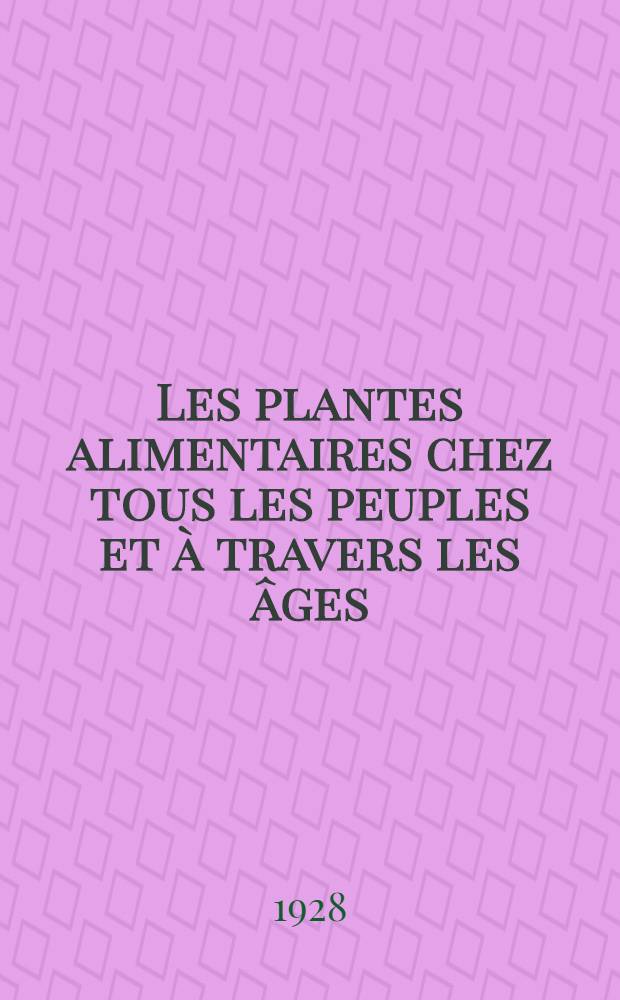Les plantes alimentaires chez tous les peuples et à travers les âges : Histoire, utilisation, culture. Vol. 2 : Phanérogames fruitières