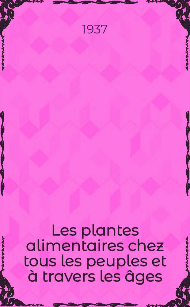 Les plantes alimentaires chez tous les peuples et &agrave; travers les &acirc;ges : Histoire, utilisation, culture. Vol. 4 : Les plantes &agrave; boissons
