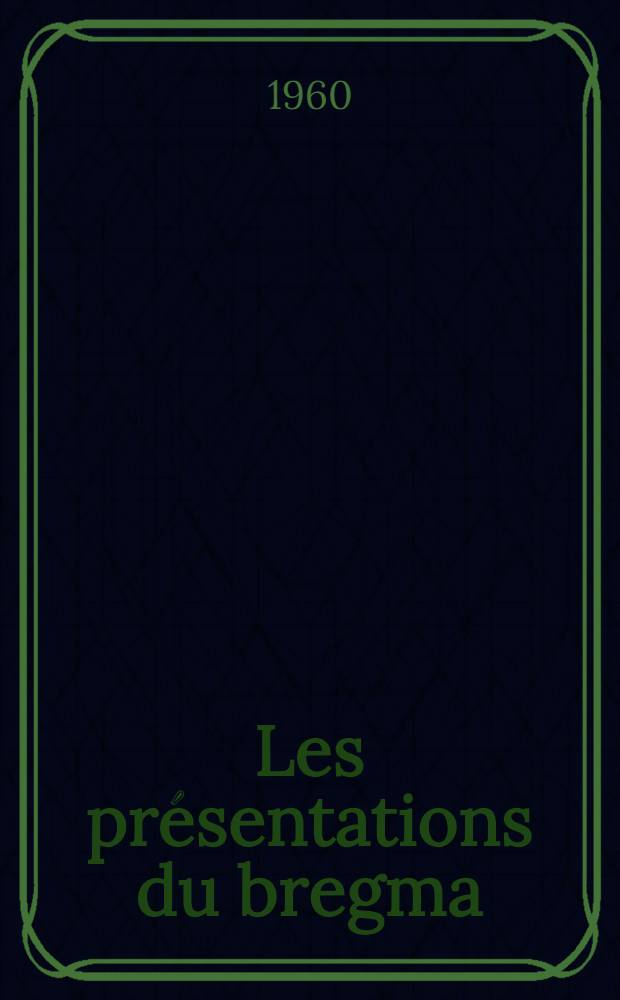 Les pr&eacute;sentations du bregma : (&Agrave; propos de 10 observations recueillies &agrave; la Maternit&eacute; de l'H&ocirc;pital de la Croix-Rousse) : Th&egrave;se ..