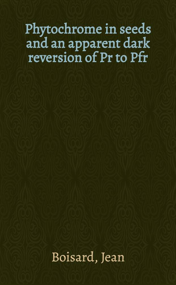 Phytochrome in seeds and an apparent dark reversion of Pr to Pfr