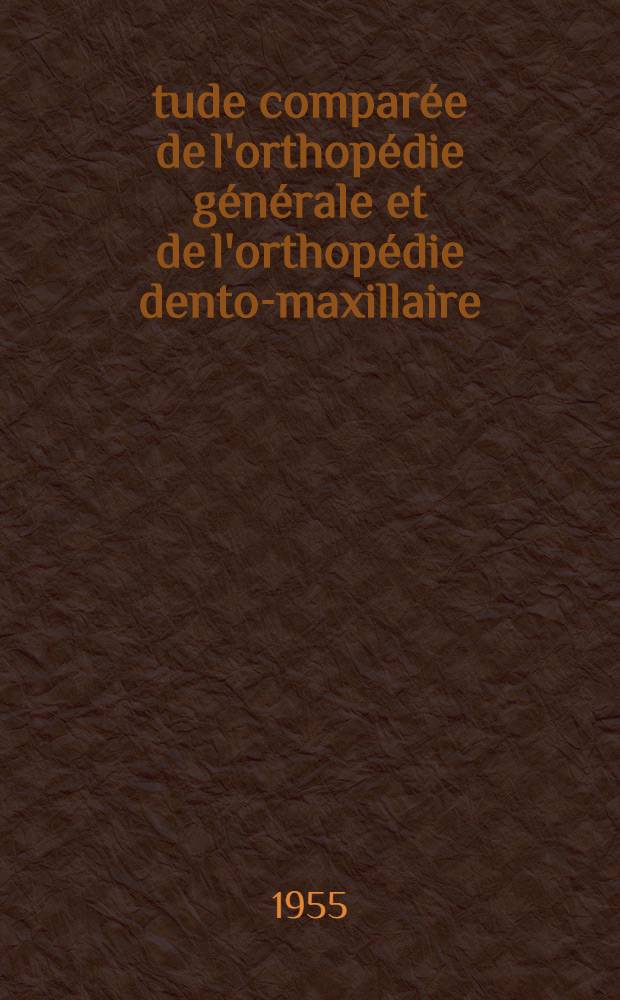 &Eacute;tude compar&eacute;e de l'orthop&eacute;die g&eacute;n&eacute;rale et de l'orthop&eacute;die dento-maxillaire : Th&egrave;se