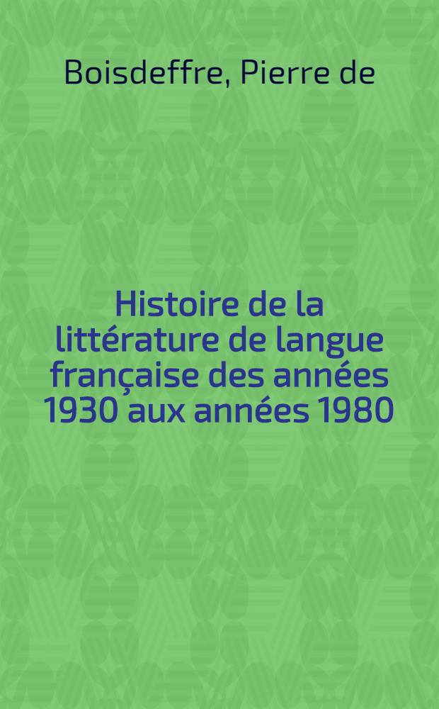 Histoire de la littérature de langue française des années 1930 aux années 1980