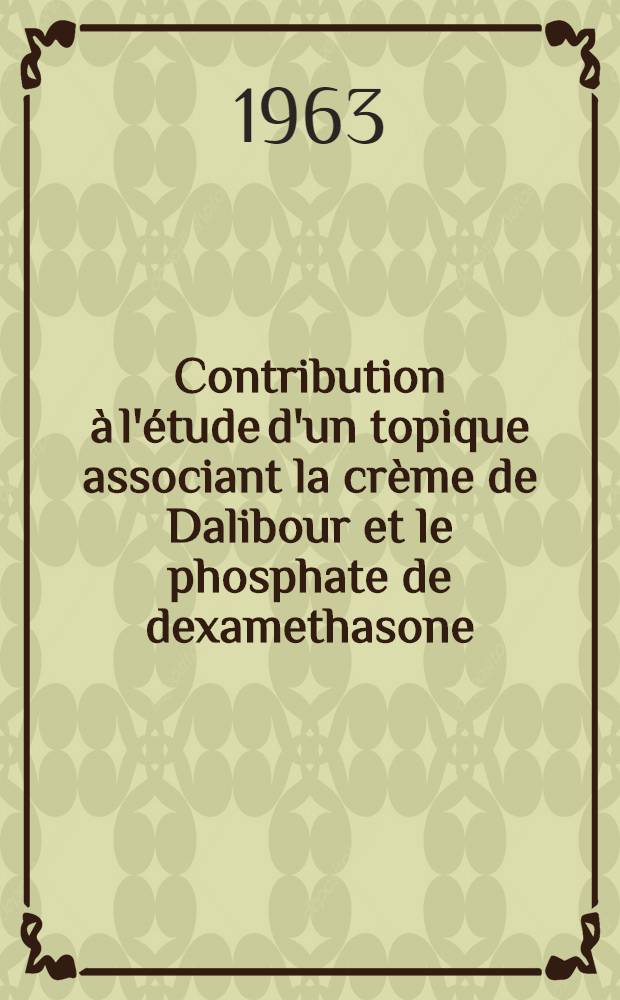 Contribution à l'étude d'un topique associant la crème de Dalibour et le phosphate de dexamethasone : Thèse ..