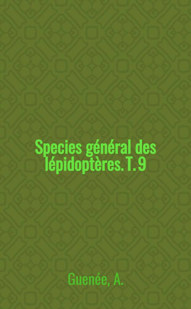 Species général des lépidoptères. T. 9 : Uranides et phalénites
