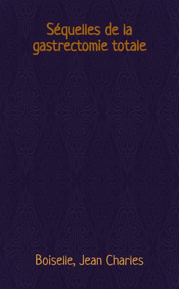 S&eacute;quelles de la gastrectomie totale : Th&egrave;se ..
