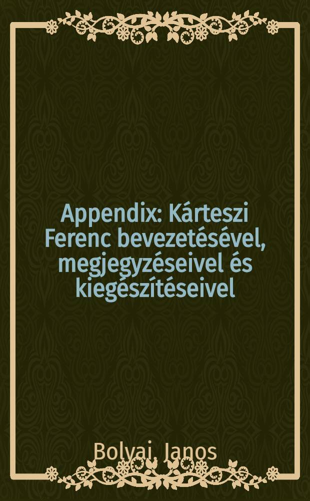 Appendix : Kárteszi Ferenc bevezetésével, megjegyzéseivel és kiegészítéseivel