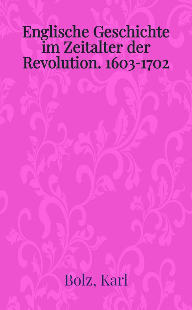 Englische Geschichte im Zeitalter der Revolution. 1603-1702