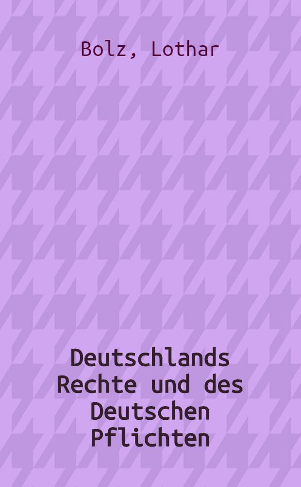Deutschlands Rechte und des Deutschen Pflichten : Rede auf dem 2. Parteitag der National-Demokratischen Partei Deutschlands in Leipzig vom 15. bis 17. Juni 1950