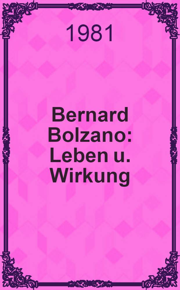 Bernard Bolzano : Leben u. Wirkung