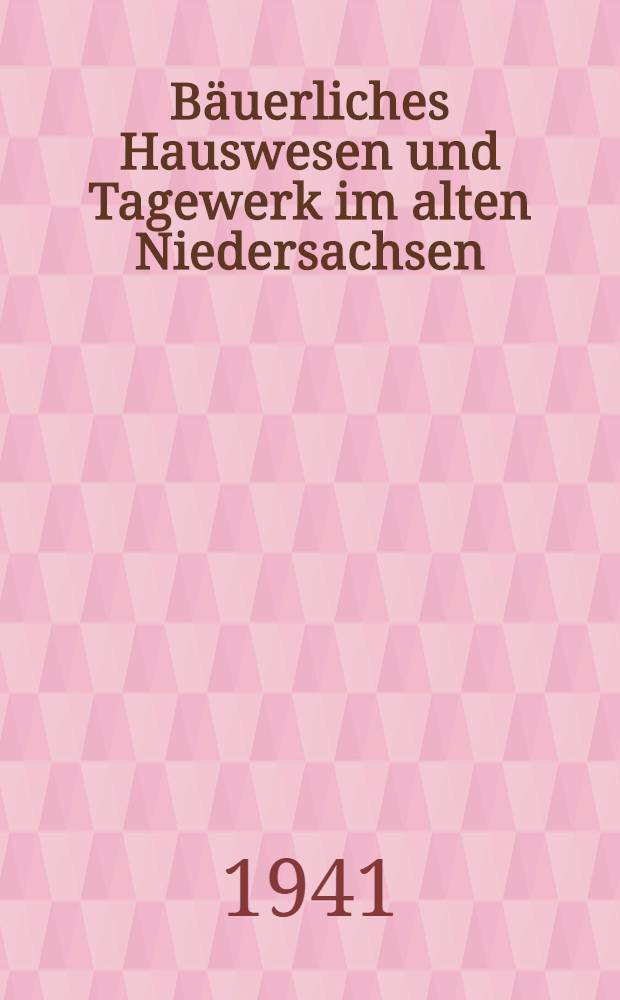 Bäuerliches Hauswesen und Tagewerk im alten Niedersachsen
