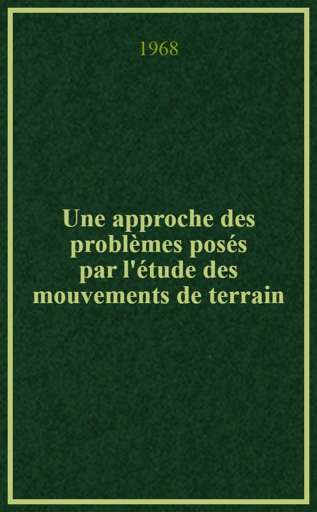 Une approche des problèmes posés par l'étude des mouvements de terrain : Essai méthodologique : Thèse présentée à la Faculté des sciences de l'Univ. de Grenoble