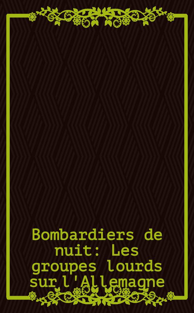 Bombardiers de nuit : Les groupes lourds sur l'Allemagne