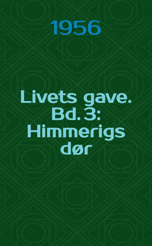 Livets gave. Bd. 3 : Himmerigs dør