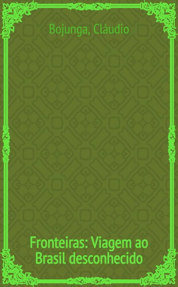 Fronteiras : Viagem ao Brasil desconhecido