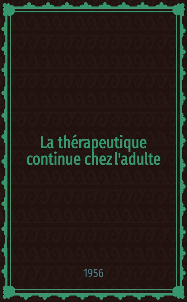La thérapeutique continue chez l'adulte : Avantages et inconvenients : Techniques générales : Thèse pour le doctorat en méd. (diplôme d'État)
