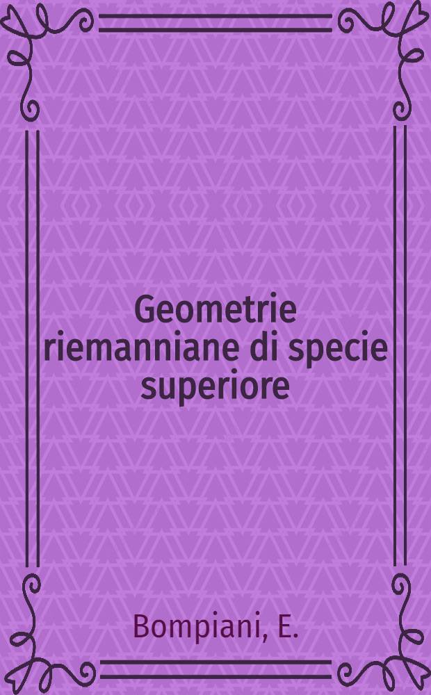 Geometrie riemanniane di specie superiore