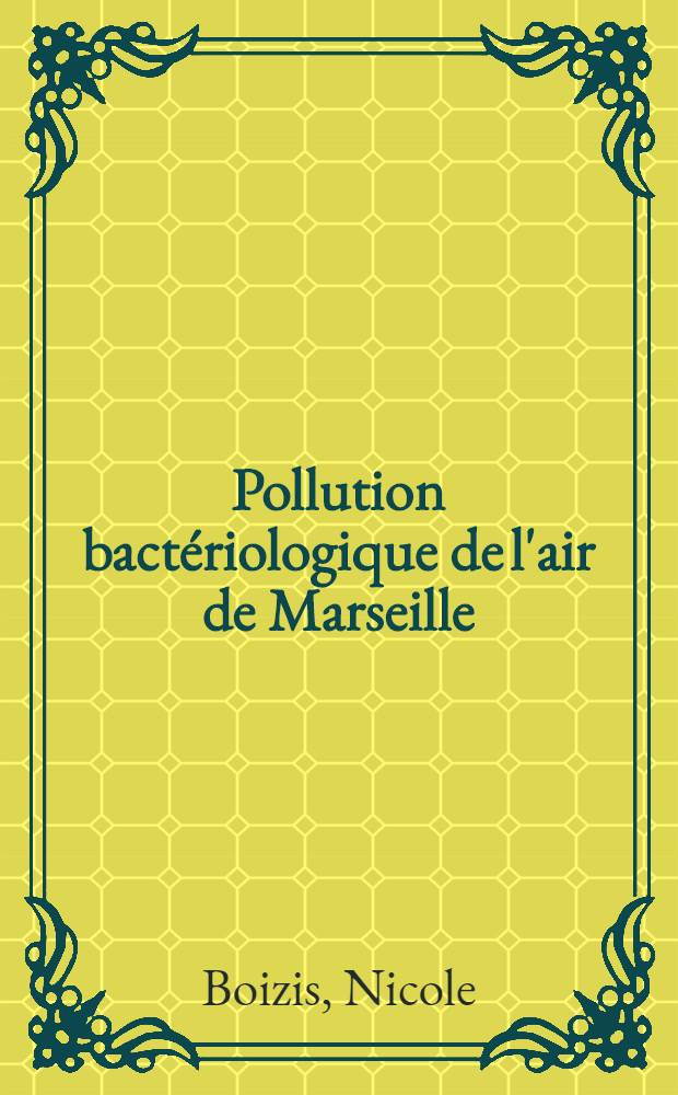 Pollution bactériologique de l'air de Marseille : Thèse ..