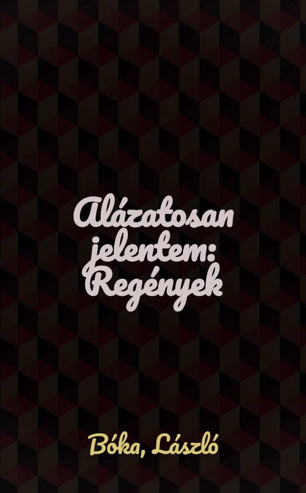 Alázatosan jelentem : Regények