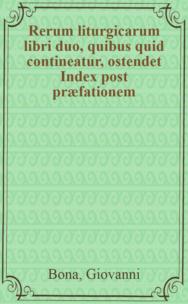 Rerum liturgicarum libri duo, quibus quid contineatur, ostendet Index post præfationem