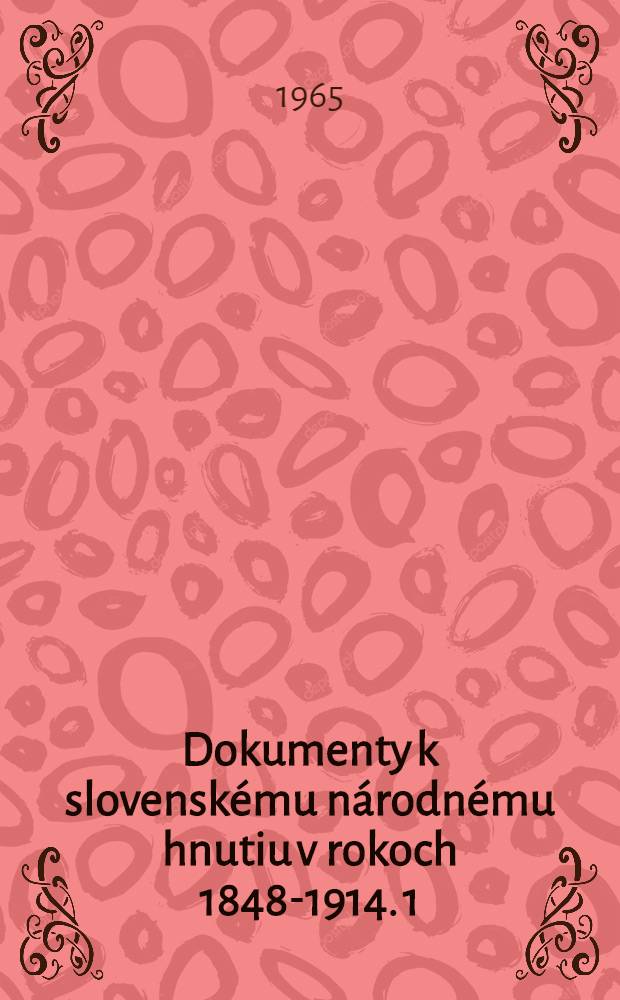 Dokumenty k slovenskému národnému hnutiu v rokoch 1848-1914. 1 : 1867-1884