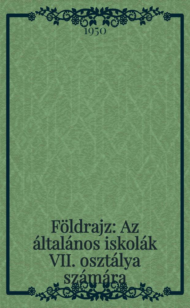 Földrajz : Az általános iskolák VII. osztálya számára