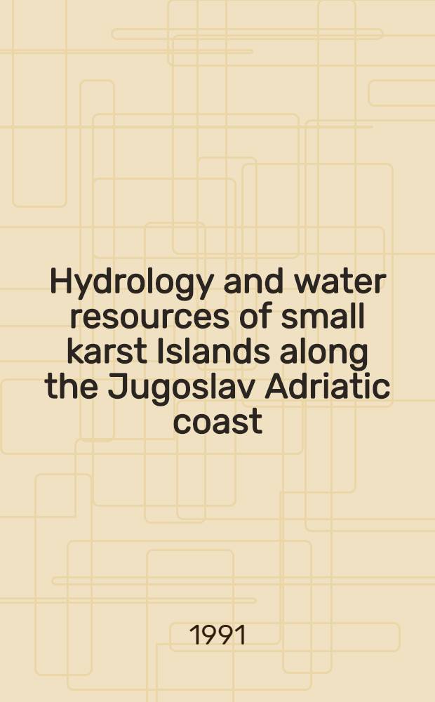 Hydrology and water resources of small karst Islands along the Jugoslav Adriatic coast = Hidrologija i vodeni resursi malih krških otoka Jugoslavenskog dijela Jadranskog more