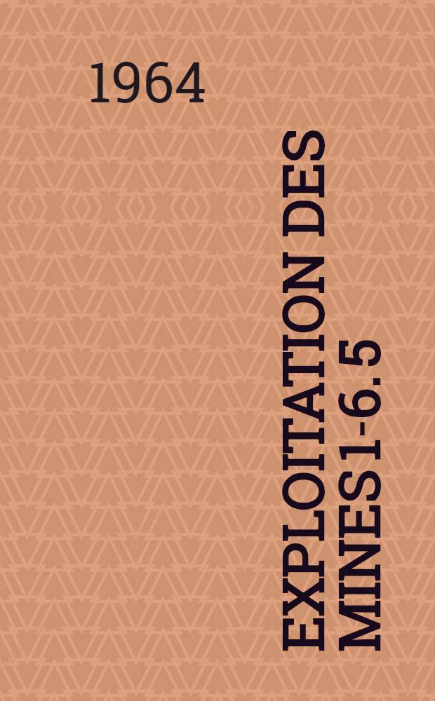 Exploitation des mines [1-6]. [5] : Chapitres 13-18