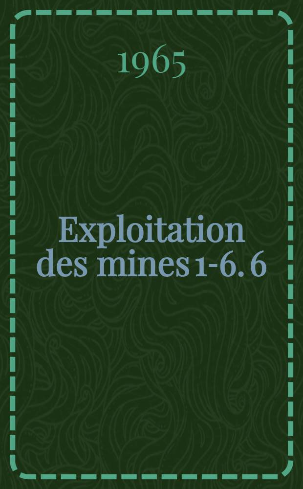 Exploitation des mines [1-6]. [6] : Chapitres 19-23
