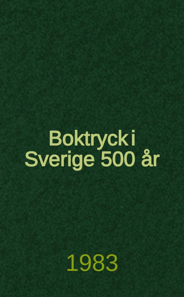 Boktryck i Sverige 500 år : Utställning 28 apr. - 16 okt. 1983 med anledning av den svenska tr. bokens 50-årsjubileum : Katalog