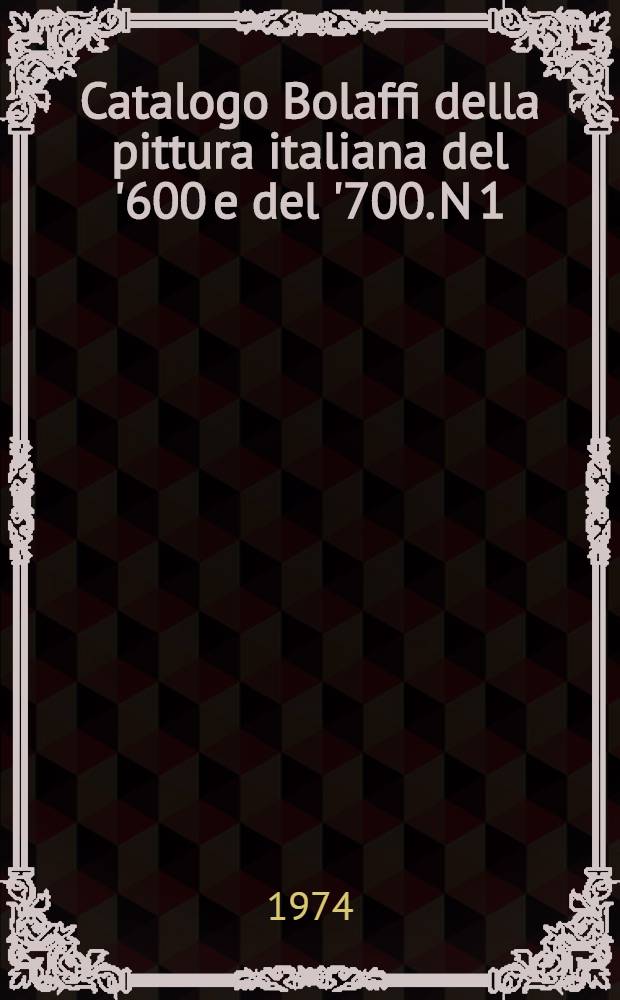 Catalogo Bolaffi della pittura italiana del '600 e del '700. N 1